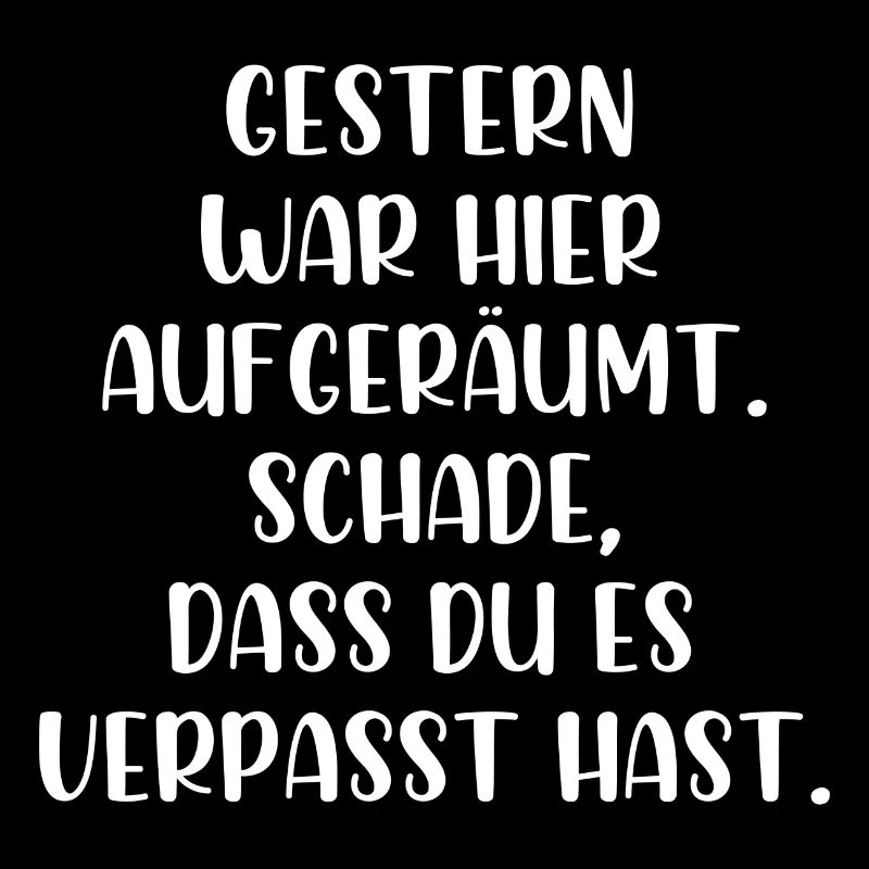 Gestern war aufgeräumt Schade hast es verpasst