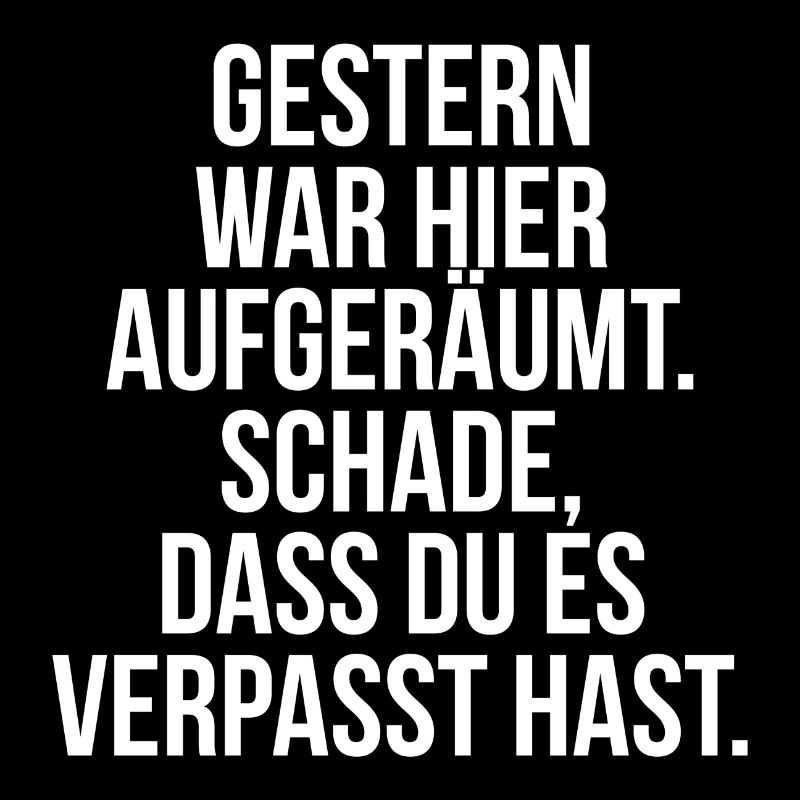 Gestern war aufgeräumt Schade hast es verpasst