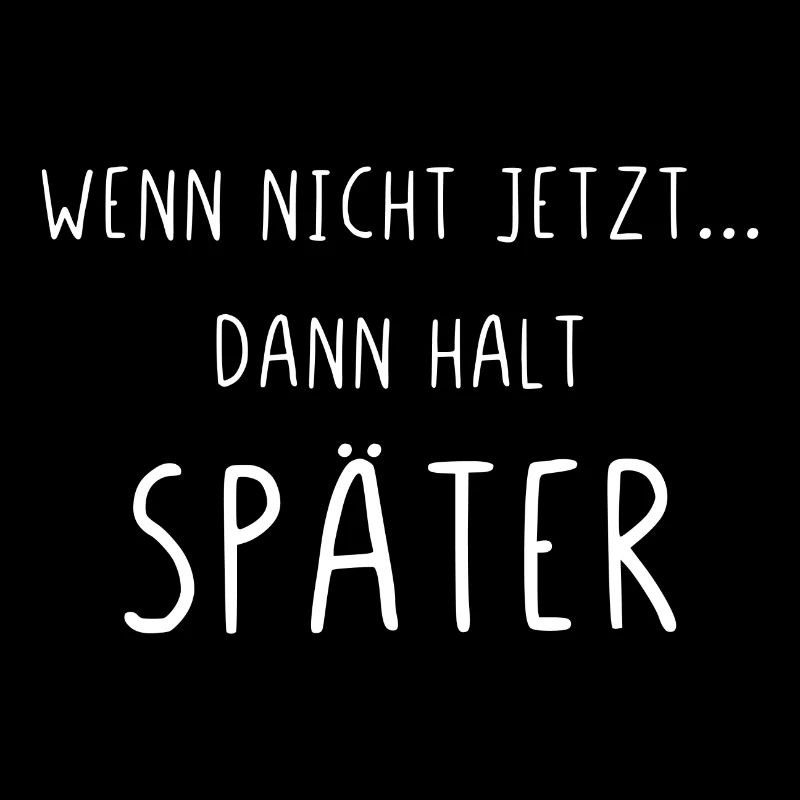 Wenn nicht jetzt dann halt später