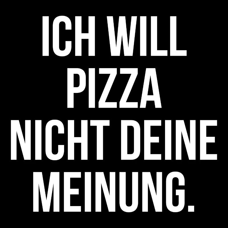 Ich will Pizza nicht deine Meinung