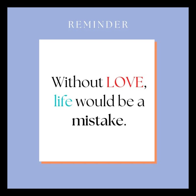 Without love life would be a mistake