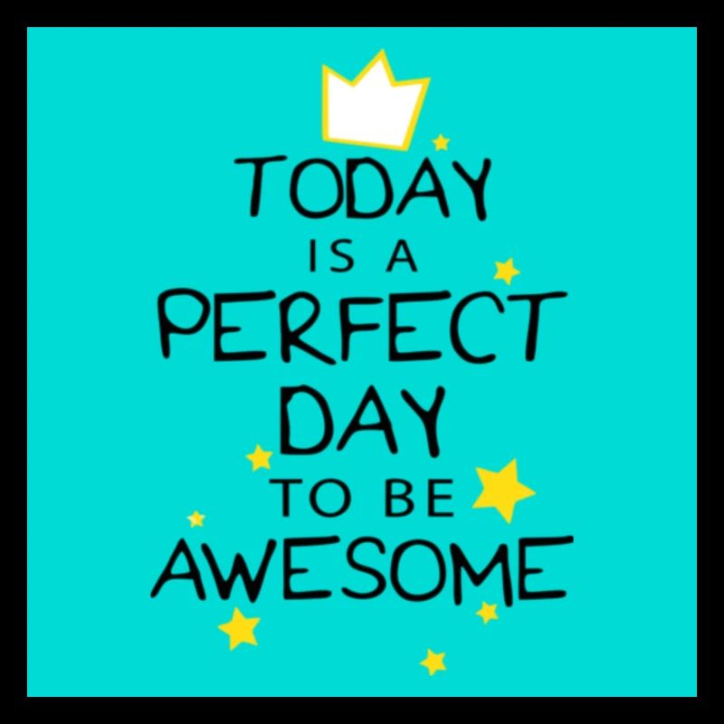 Today is a perfect day to be awesome