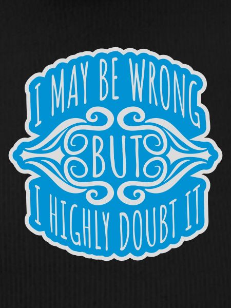 I may be wrong
