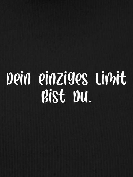 Dein einziges Limit bist du