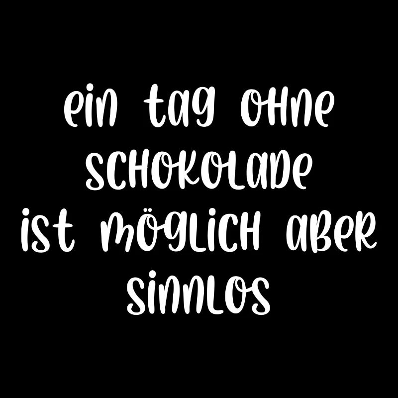 Ein Tag ohne Schokolade ist möglich aber sinnlos