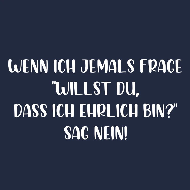 Willst du dass ich ehrlich bin sag nein