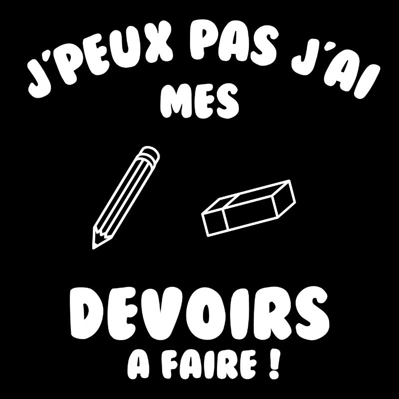 J’peux pas j’ai mes devoirs à faire