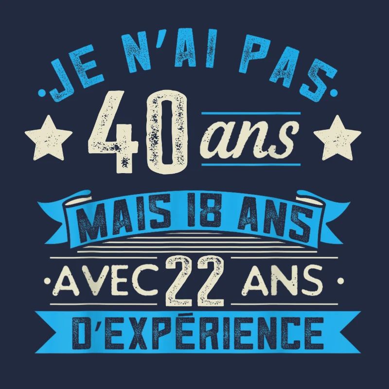 je n'ai pas 40 ans mais 18 ans 22 ans d'expérience