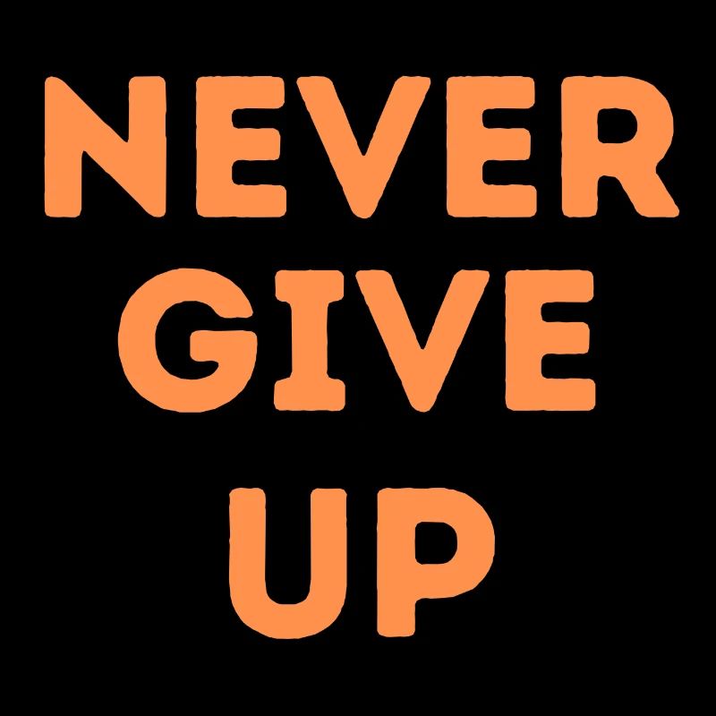 never give up