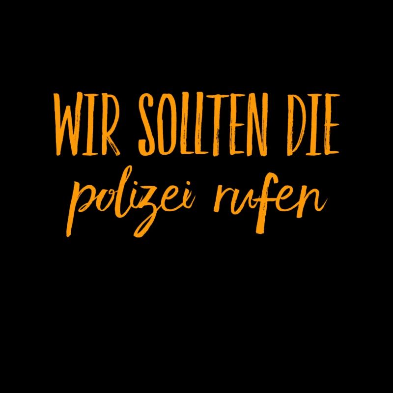rufen wir die Polizei