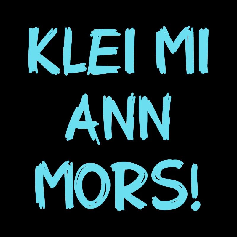 Klei Mi Ann Mors - Kratz Mich Am Hintern - Spruch