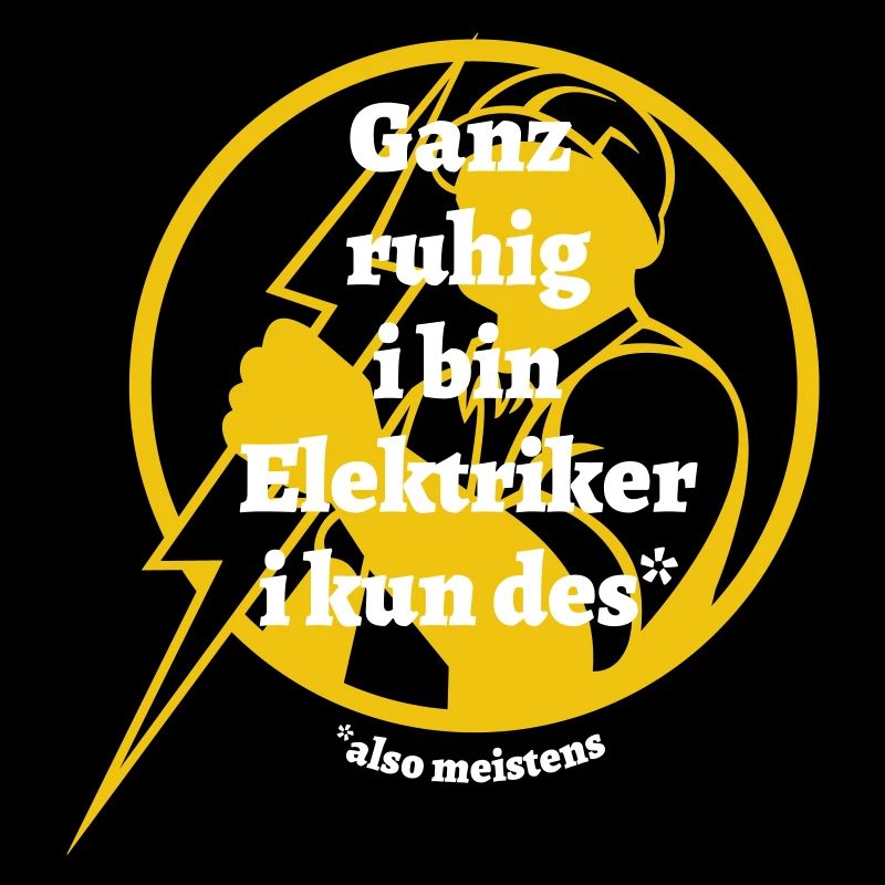 Ganz ruhig ... Elektriker - bayerischer Spruch