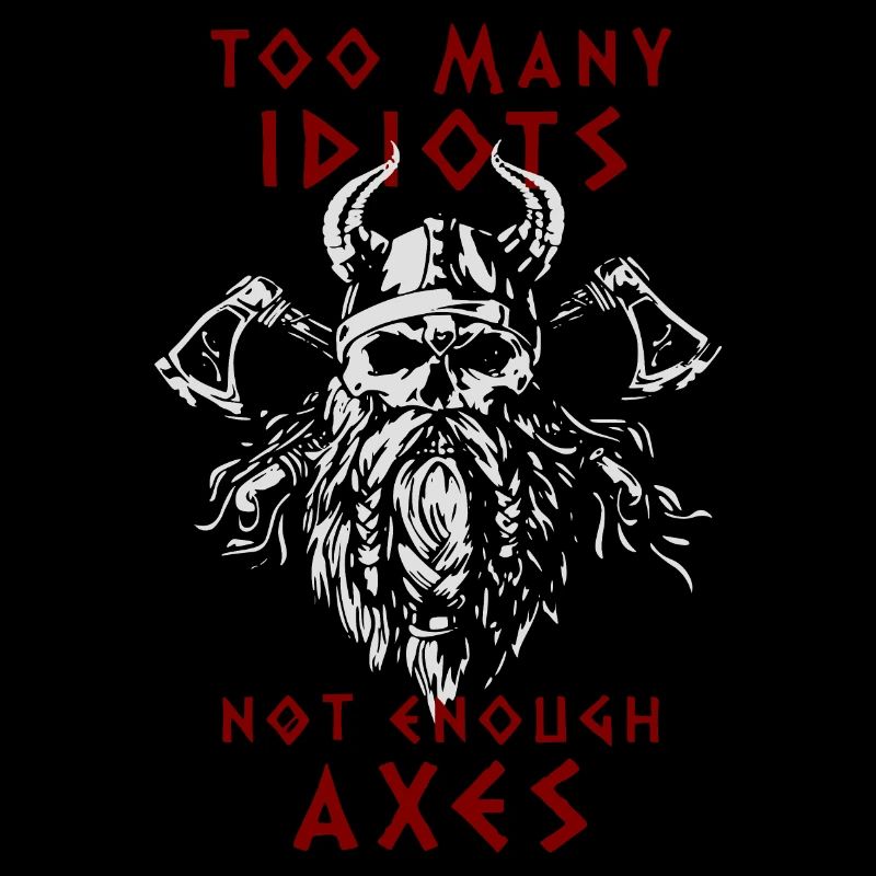 TROP D’IDIOTS - PAS ASSEZ DE HACHES - Vikings