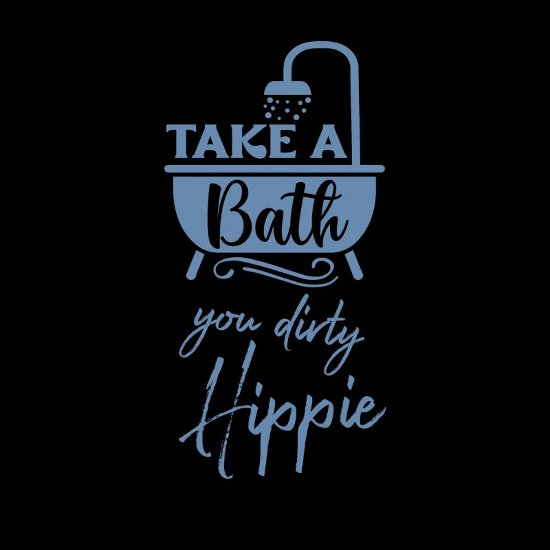 Take a bath you dirty hippie lustiger Spruch baden