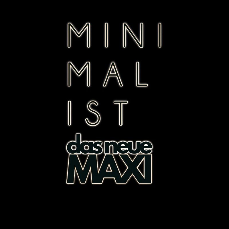 Minimalist - Minimalismus ist das neue MAXI