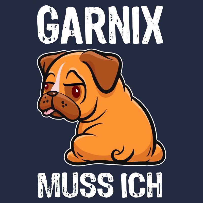 Garnix muss ich - Mops - Spruch