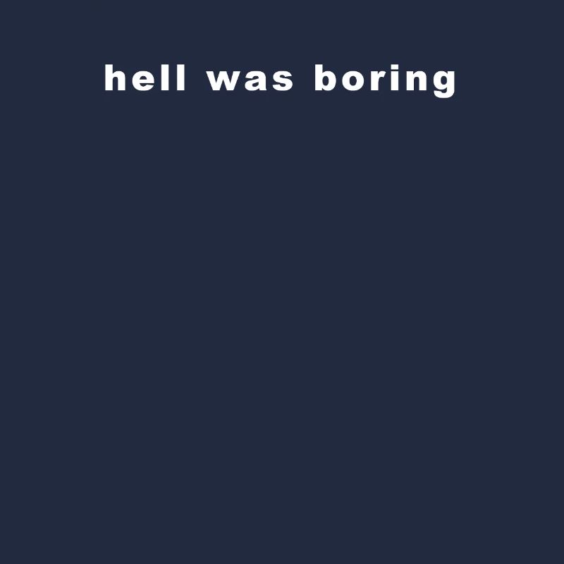 Hell Was boring