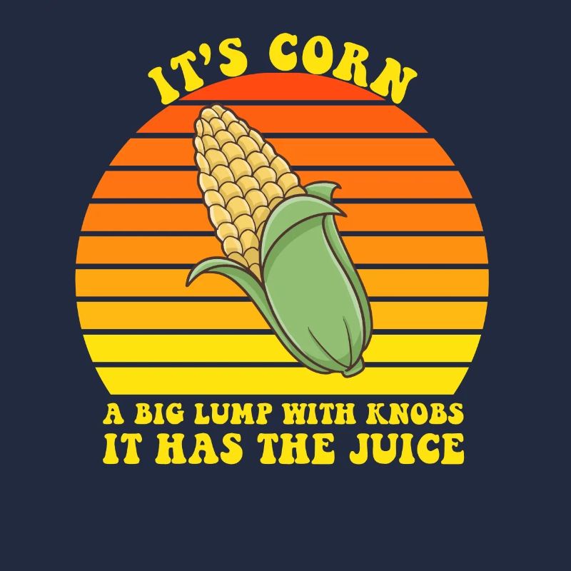It’s Corn A Big Lump With Knobs It Has The Juice