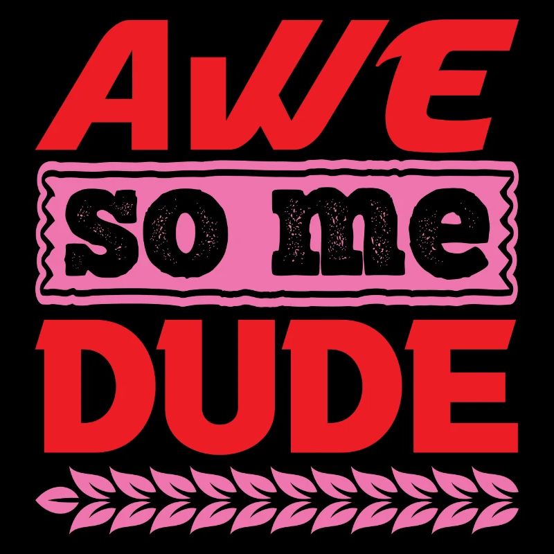 AWE SO ME DUDE LUSTIG