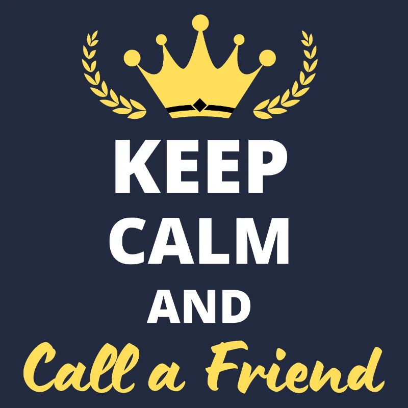 Keep Calm and Call a Friend
