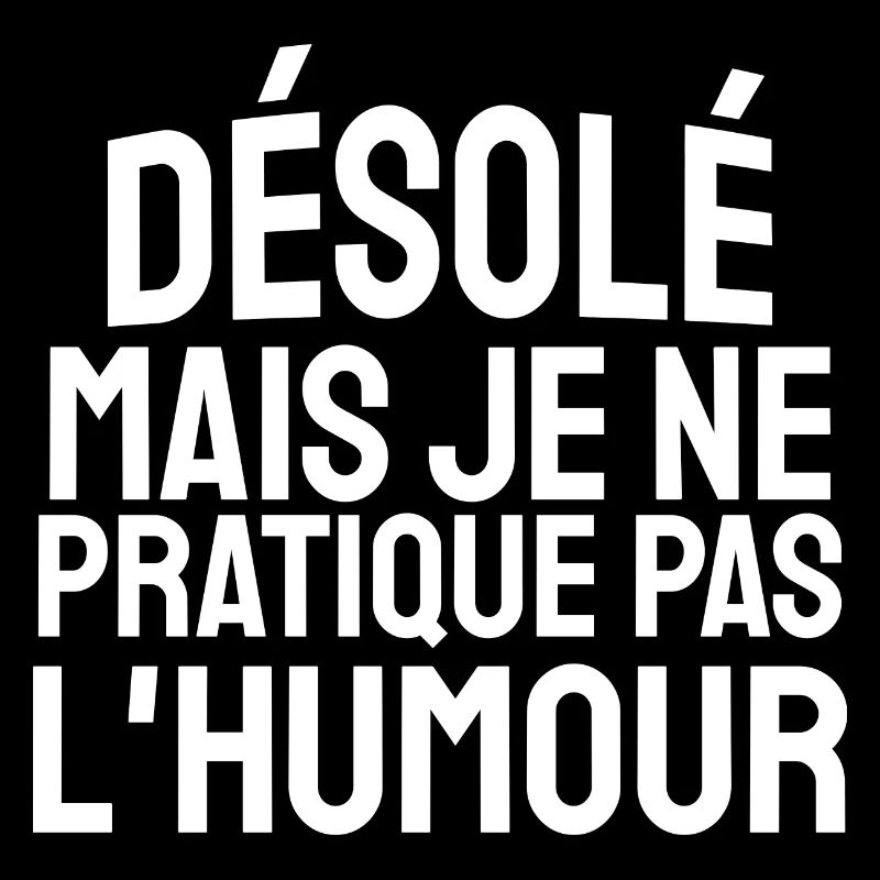 je ne pratique pas l'humour