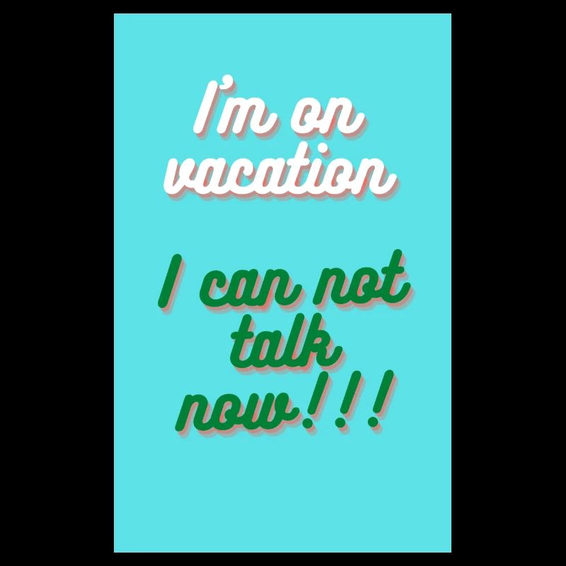 I'M ON VACATION. I CAN NOT TALK