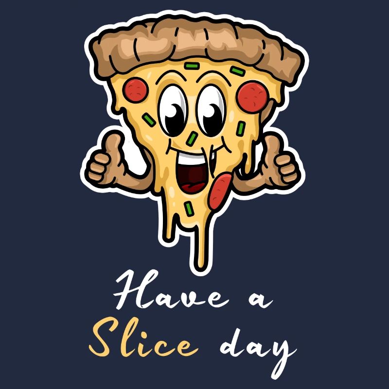 Have A Slice Day - Happy Pizza Slice