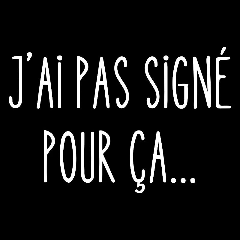 pas signé pour ça