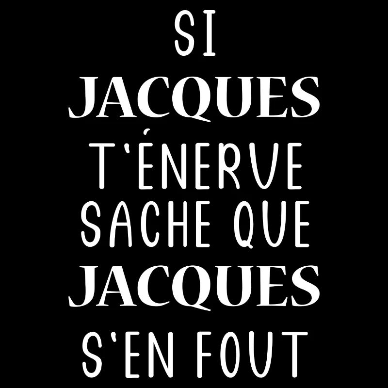Si t'énerve sache que Jacques