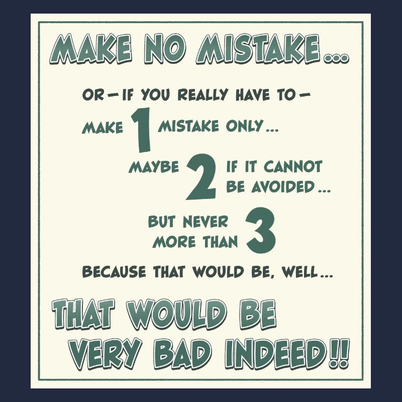 Make no mistake, or -- if you have to ...
