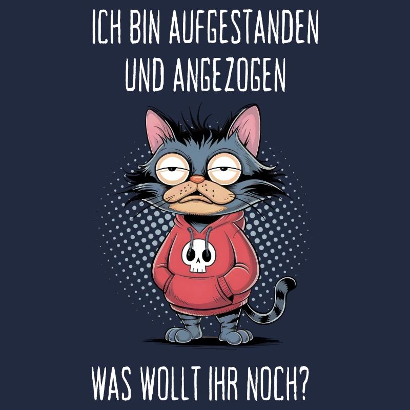 Ich bin aufgestanden und angezogen Katze Humor