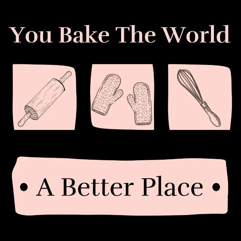 Bake The World A Better Place Cute Baking