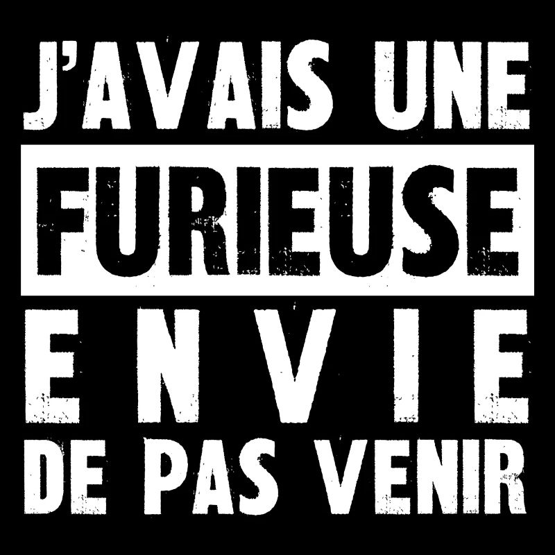 furieuse envie de pas venir