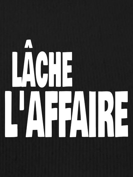 lâche l'affaire