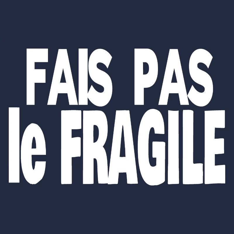 fais pas le fragile