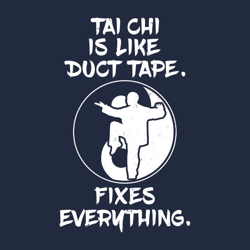 Tai Chi Is Like Duct Tape It Fixes Everything