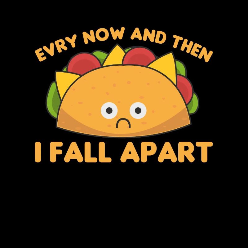 Taco Every now & then I fall apart Cinco