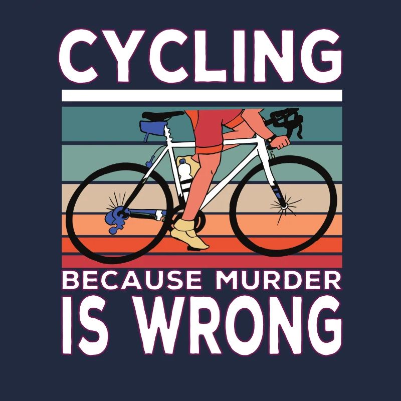 Cycling Because Murder Is Wrong Cycling Saying
