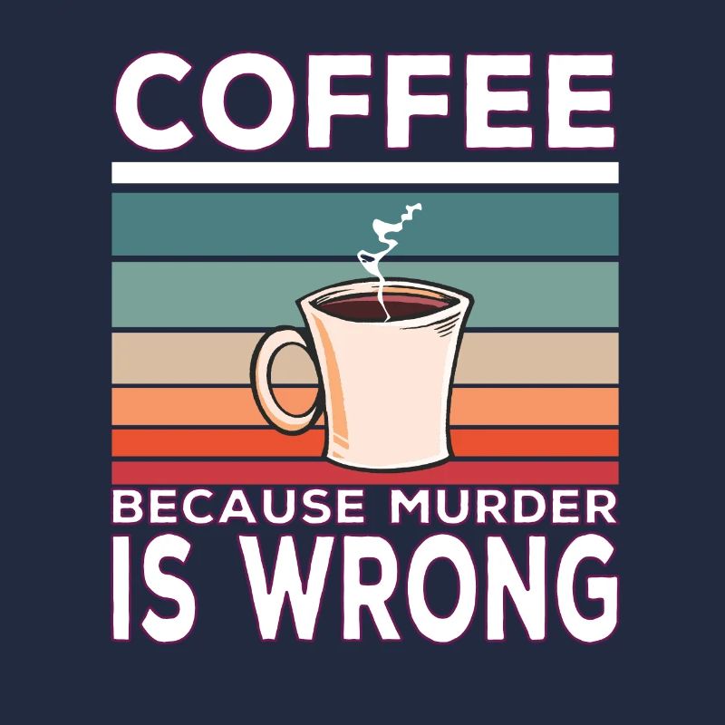 Coffee because murder is wrong Kaffee spruch