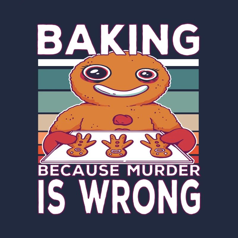 Baking because murder is Wrong Backen Spruch