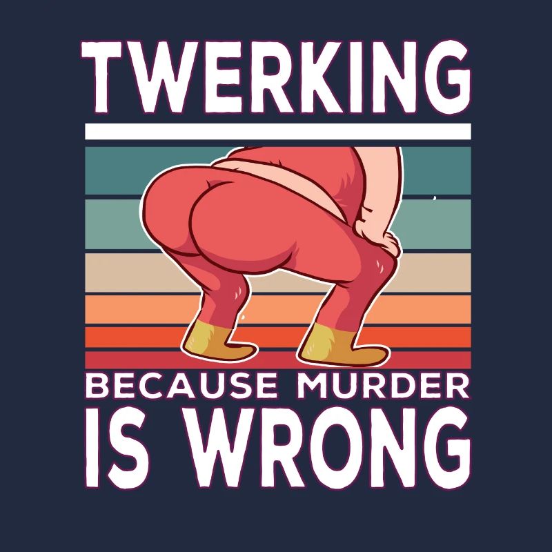 Twerking because Murder is Wrong Twerking Spruch
