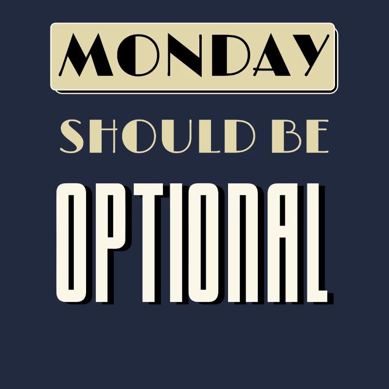 Monday Should Be Optional Monday Worst Day