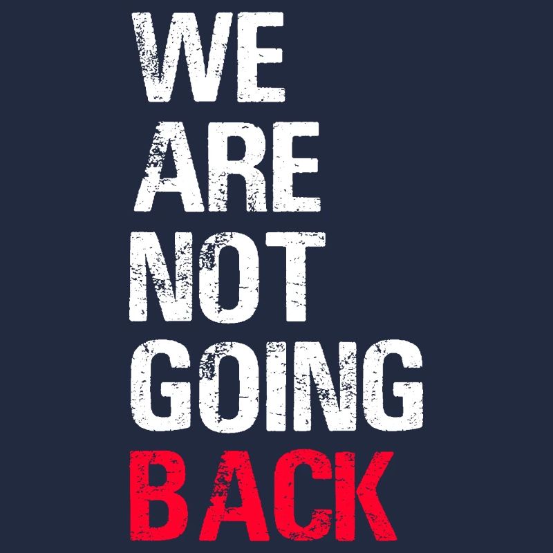 We are Not Going Back Funny Slogan