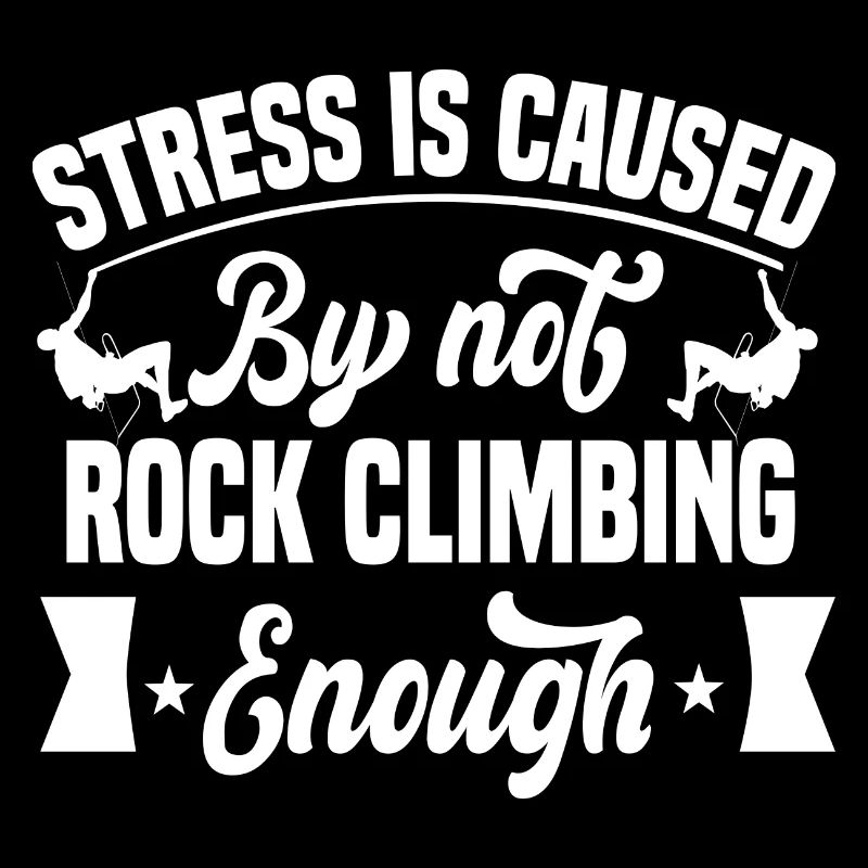 Stress is caused by not rock climbing enough