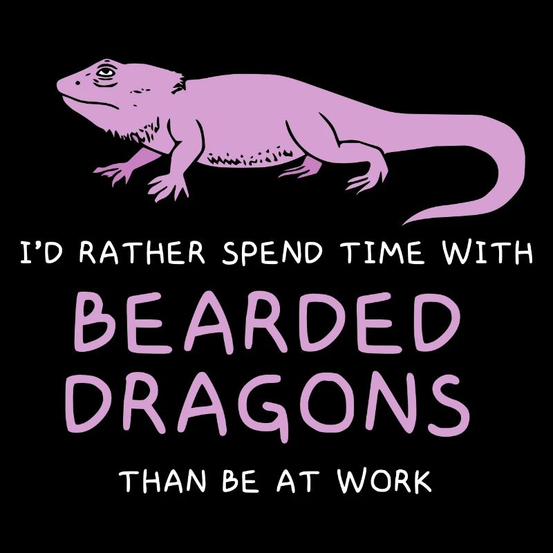 I’d rather spend time with Bearded Dragons