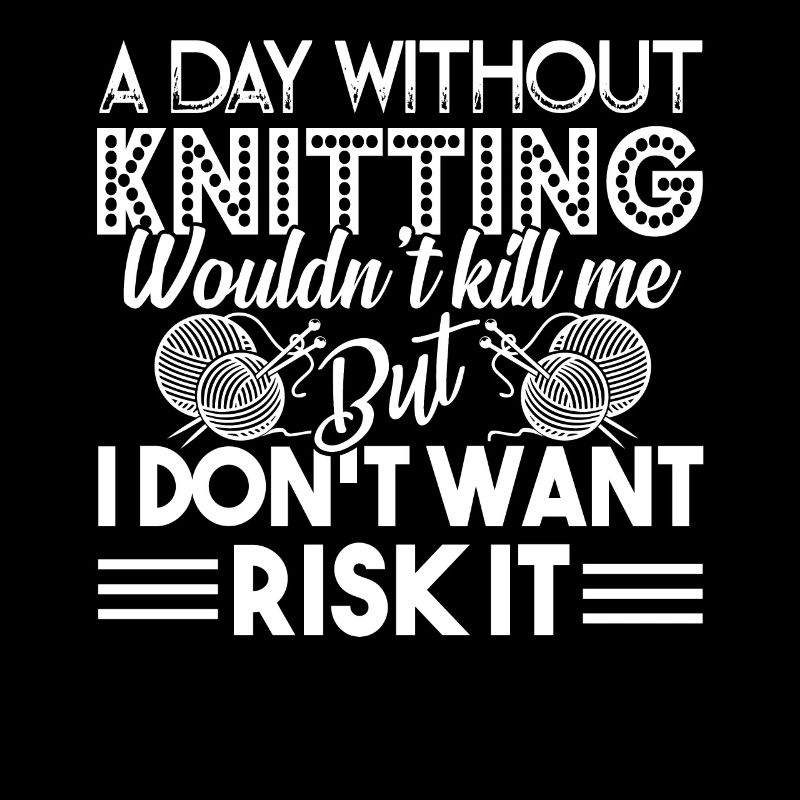 Knitting Day Without Knitting Wouldn't Kill Me