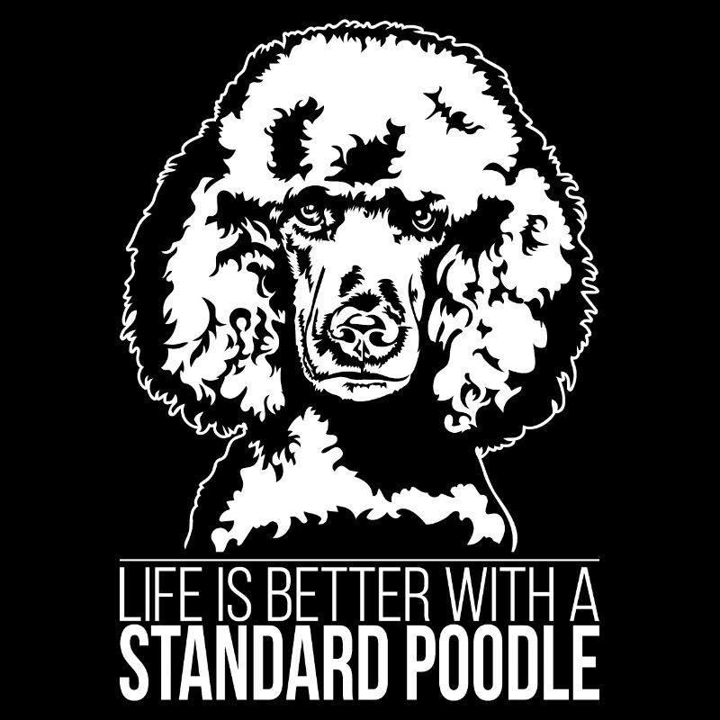 Standard Poodle Pudel life is better Hund Wilsigns