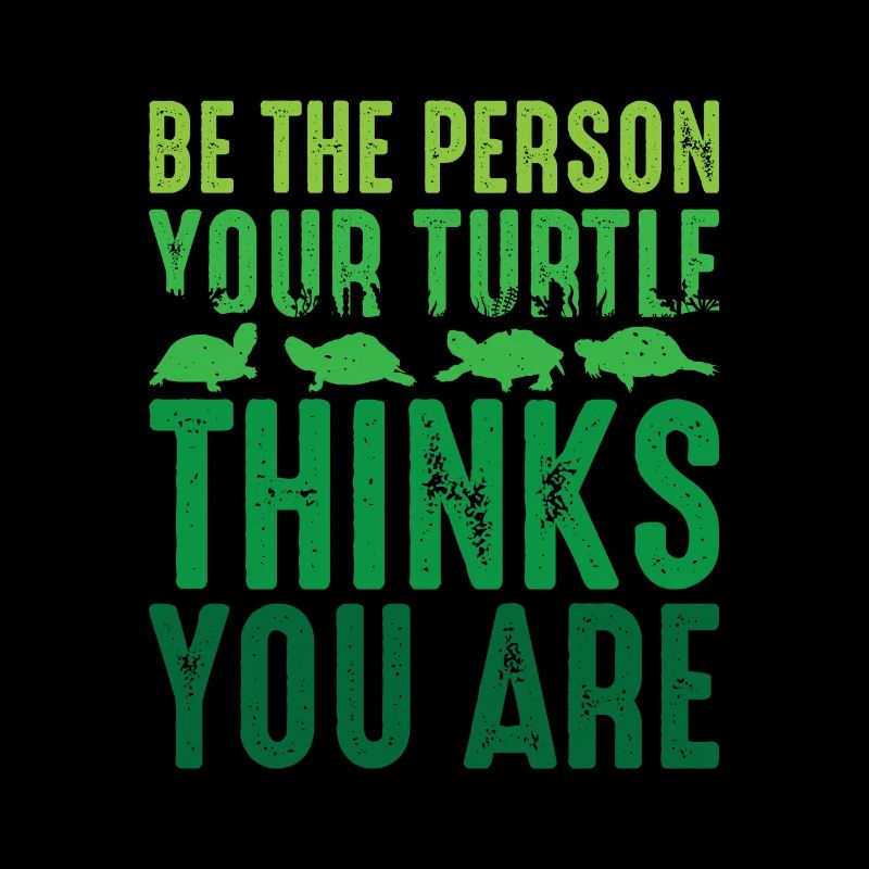 Be the person your Turtle thinks you are