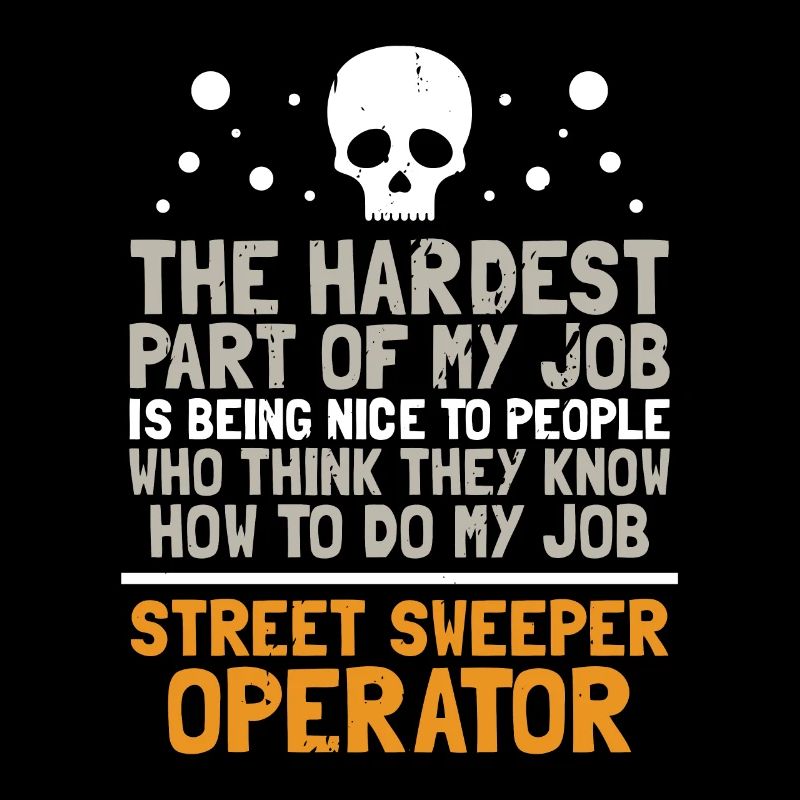 they know how to do my job street sweeper