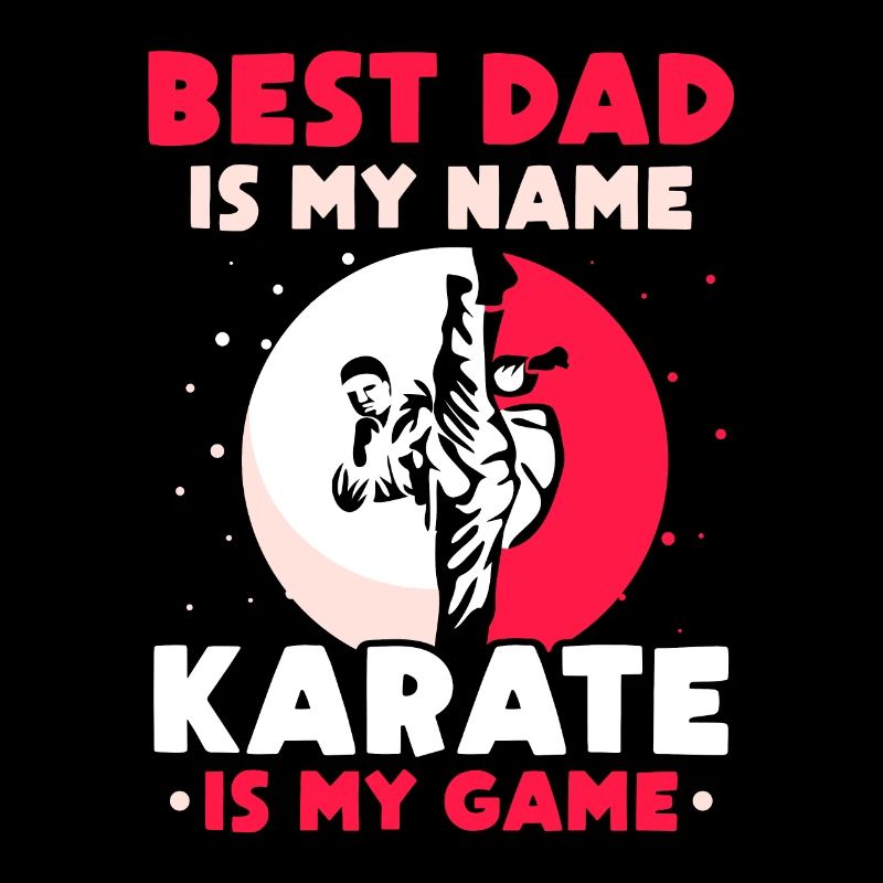 Best Dad is my Name - Karate is my game